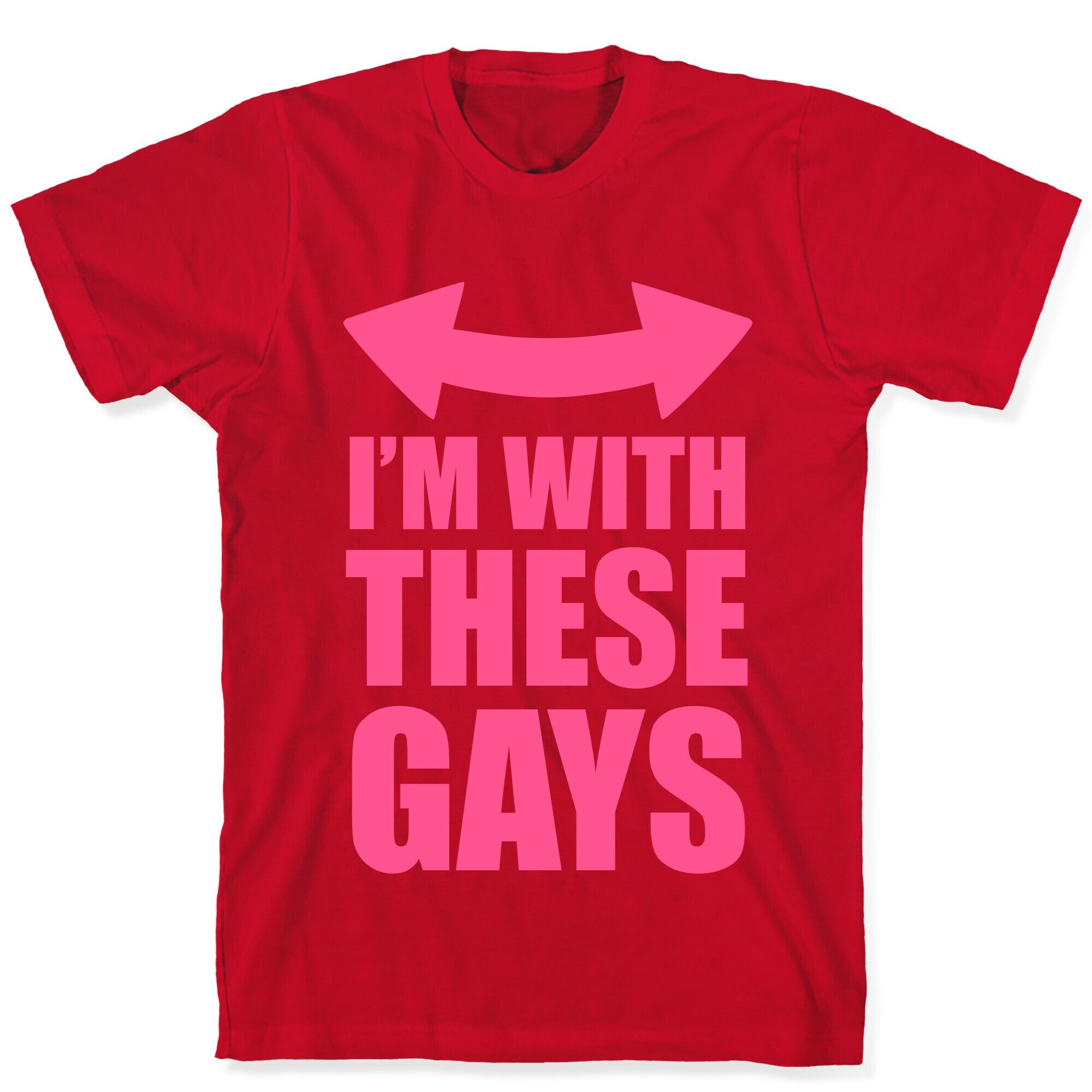 I'm With These Gays T-Shirt